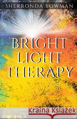 Bright Light Therapy: Stories on Spiritual Living Told from the Heart Sherronda Bowman Armani Valentino Latangela Vann 9781944110338 College Boy Publishing - książka