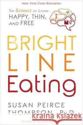 Bright Line Eating: The Science of Living Happy, Thin and Free Thompson, Susan Peirce 9781401952556 Hay House - książka