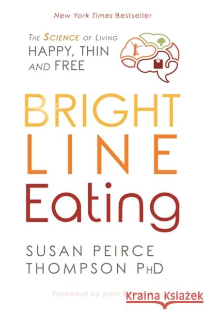 Bright Line Eating: The Science of Living Happy, Thin, and Free Susan, PhD Peirce Thompson 9781781808092 Hay House UK Ltd - książka