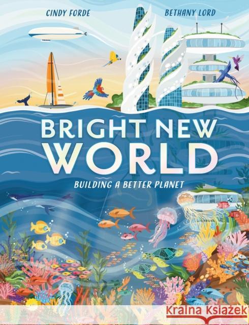 Bright New World: Building a Better Planet Cindy Forde 9781804536476 Hachette Children's Group - książka