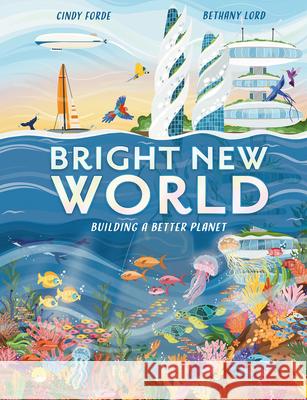Bright New World: Building a Better Planet Cindy Forde Bethany Lord 9781804536483 Welbeck Children's Books - książka
