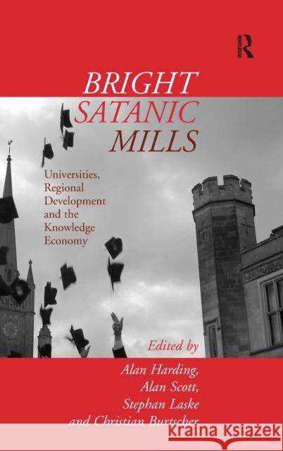 Bright Satanic Mills: Universities, Regional Development and the Knowledge Economy Harding, Alan 9780754645856 Ashgate Publishing Limited - książka