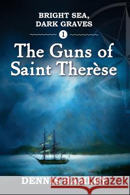 Bright Sea, Dark Graves. 1. The Guns of St Therese Hamley, Dennis 9781516832231 Createspace - książka