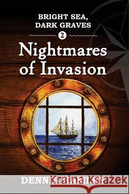 Bright Sea Dark Graves 2: The Nightmares of Invasion Dennis Hamley 9781519269430 Createspace Independent Publishing Platform - książka