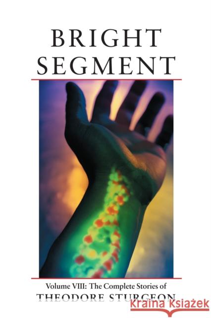 Bright Segment: Volume VIII: The Complete Stories of Theodore Sturgeon Theodore Sturgeon 9781556433986 North Atlantic Books,U.S. - książka