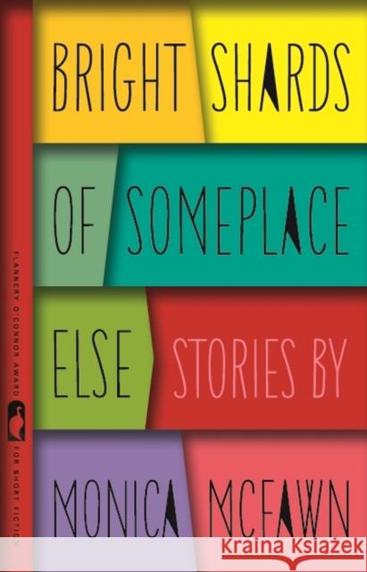 Bright Shards of Someplace Else Monica McFawn 9780820346878 University of Georgia Press - książka