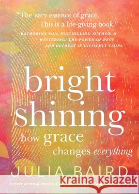 Bright Shining: How Grace Changes Everything Julia Baird 9780063414358 HarperOne - książka