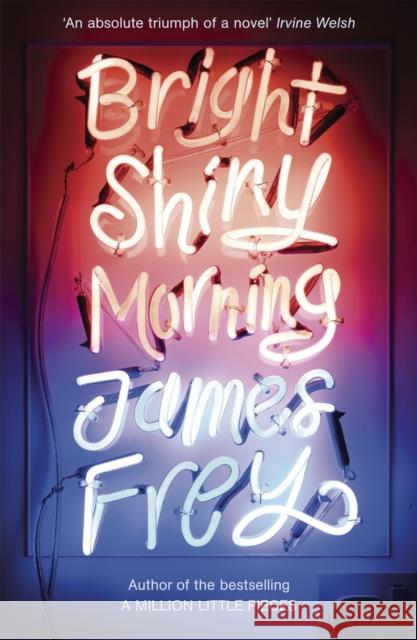 Bright Shiny Morning: A rip-roaring ride through LA from the author of My Friend Leonard James Frey 9781848540477 John Murray Press - książka