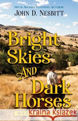 Bright Skies and Dark Horses: Western Stories John D. Nesbitt 9781432899127 Five Star Publishing - książka