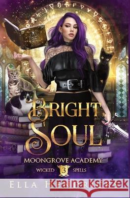 Bright Soul: Moongrove Academy: Wicked Spells Book 3 Ella Hendricks 9781954582309 Flutterbye Trail Press - książka
