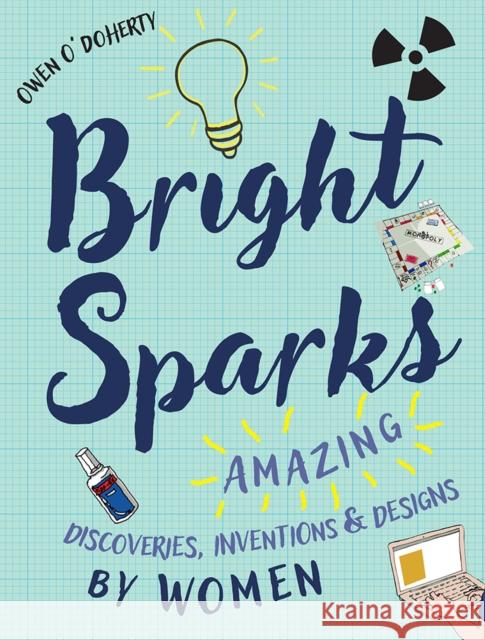 Bright Sparks: Amazing Discoveries, Inventions and Designs by Women Owen O'Doherty 9781788490542 O'Brien Press Ltd - książka