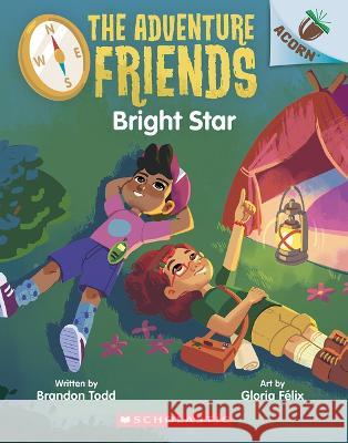 Bright Star: An Acorn Book (the Adventure Friends #3) Brandon Todd, Gloria Félix 9781338805888 Scholastic US - książka