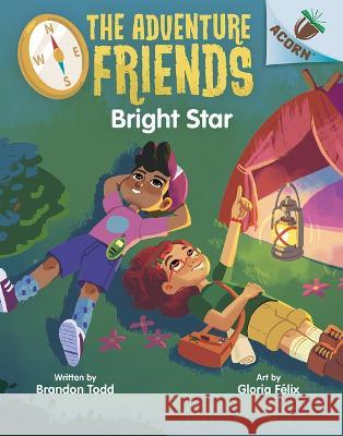 Bright Star: An Acorn Book (the Adventure Friends #3) Brandon Todd, Gloria Félix 9781338805895 Scholastic US - książka