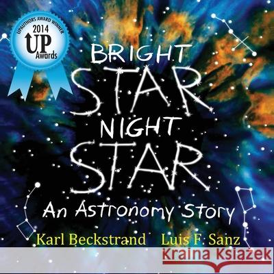 Bright Star, Night Star: An Astronomy Story Karl Beckstrand Luis F. Sanz 9780615856155 Premio Publishing & Gozo Books, LLC - książka