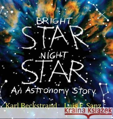 Bright Star, Night Star: An Astronomy Story Karl Beckstrand Luis F Sanz  9780985398880 Premio Publishing & Gozo Books - książka