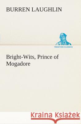 Bright-Wits, Prince of Mogadore Burren Laughlin 9783849505707 tredition GmbH - książka