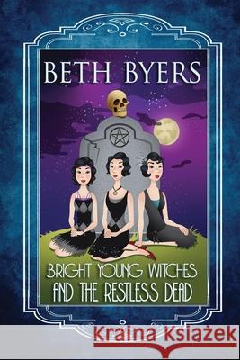 Bright Young Witches & the Restless Dead: A Bright Young Witches Cozy Historical Mystery Beth Byers 9781697180732 Independently Published - książka