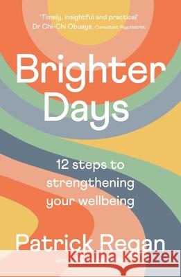 Brighter Days: 12 steps to strengthening your wellbeing Mr Patrick, OBE Regan OBE 9780281087877 SPCK Publishing - książka