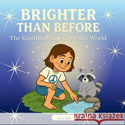 Brighter than Before: The Kindness that Grew the World Jessie Wall 9781069837301 Jessie Wall - książka