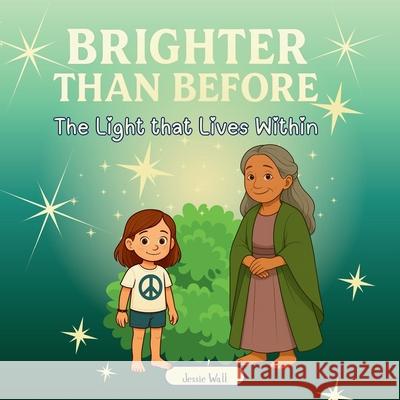 Brighter than Before: The Light that Lives Within Jessie Wall 9781069837318 Jessie Wall - książka