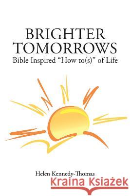Brighter Tomorrows: Bible Inspired How To(s) of Life Kennedy-Thomas, Helen 9781481726900 Authorhouse - książka
