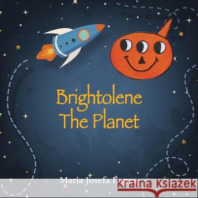 Brightolene the Planet Maria Josefa Lopez 9781786238092 Grosvenor House Publishing Ltd - książka