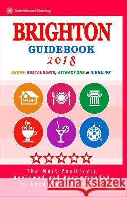 Brighton Guidebook 2018: Shops, Restaurants, Entertainment and Nightlife in Brighton, England (City Guidebook 2018) Brady W. Beecher 9781986325103 Createspace Independent Publishing Platform - książka