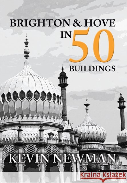 Brighton & Hove in 50 Buildings Newman, Kevin 9781445655147 Amberley Publishing - książka