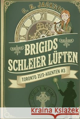 Brigids Schleier Lüften: Ein historisches Zeitreiseabenteuer Jackson, C. N. 9798256134631 Green Dragon Publishing - książka