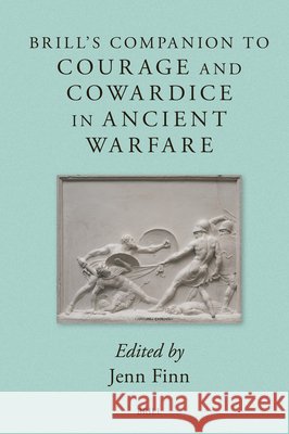Brill's Companion to Courage and Cowardice in Ancient Warfare Jenn Finn 9789004743199 Brill - książka