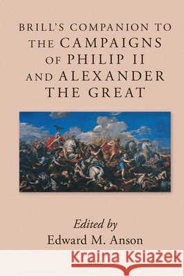 Brill's Companion to the Campaigns of Philip II and Alexander the Great Edward Anson 9789004715035 Brill - książka