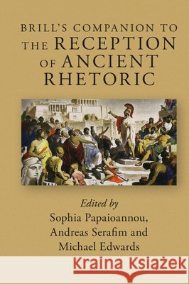 Brill's Companion to the Reception of Ancient Rhetoric Sophia Papaioannou, Andreas Serafim, Michael Edwards 9789004373655 Brill - książka