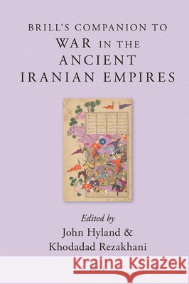 Brill's Companion to War in the Ancient Iranian Empires John Hyland Khodadad Rezakhani 9789004708211 Brill - książka