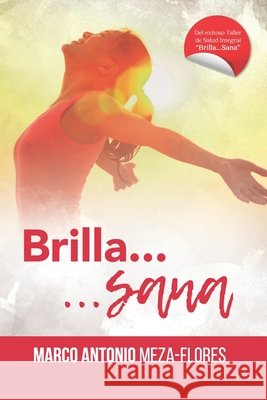 ¡Brilla...Sana!: Taller de salud integral Meza Flores, Marco Antonio 9781546998433 Createspace Independent Publishing Platform - książka