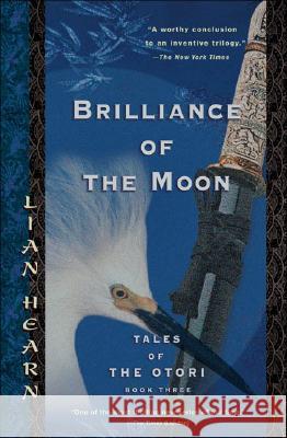 Brilliance of the Moon: Tales of the Otori, Book Three Lian Hearn 9781594480867 Riverhead Books - książka