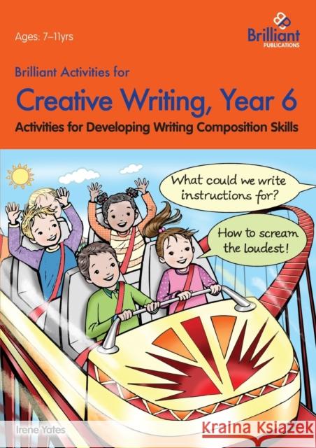 Brilliant Activities for Creative Writing, Year 6: Activities for Developing Writing Composition Skills Yates, Irene 9780857474681 Brilliant Publications - książka