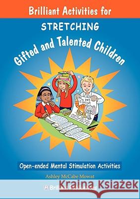 Brilliant Activities for Stretching Gifted and Talented Children: Open-ended Mental Stimulation Activities Mowat, Ashley McCabe 9781905780174  - książka