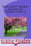 Brilliant Arabic American Poems/Part 2: Romantic and Beauty Poems Dr Mohammed y. Raheem 9781499717815 Createspace
