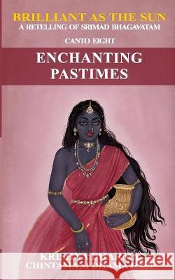 Brilliant as the Sun: A retelling of Srimad Bhagavatam: Canto Eight: Enchanting Pastimes Chintamani Dhama Dasi Krishna Dharma  9798364742124 Independently Published - książka