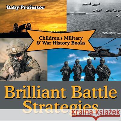 Brilliant Battle Strategies Children's Military & War History Books Baby Professor 9781541903128 Baby Professor - książka