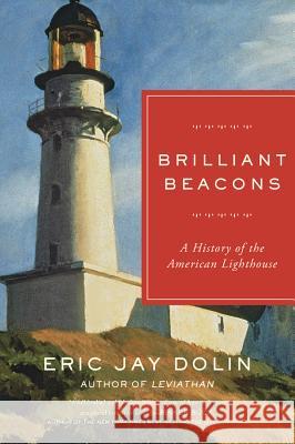 Brilliant Beacons: A History of the American Lighthouse Eric Jay Dolin 9781631492501 Liveright Publishing Corporation - książka