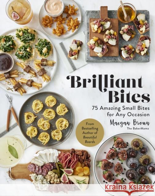 Brilliant Bites: 75 Amazing Small Bites for Any Occasion Maegan Brown 9781631069635 Rock Point - książka