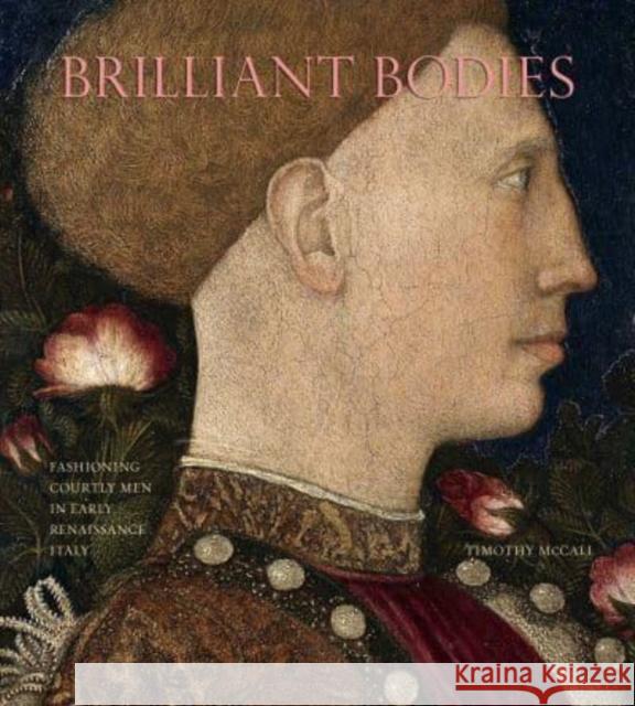 Brilliant Bodies: Fashioning Courtly Men in Early Renaissance Italy Timothy McCall 9780271090603 Penn State University Press - książka