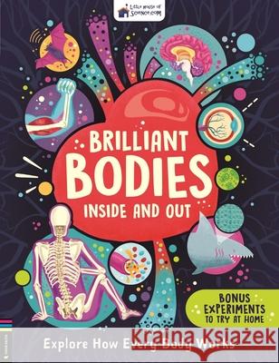 Brilliant Bodies Inside and Out: Explore How Every Body Works Little House of Science 9781780558899 Michael O'Mara Books Ltd - książka