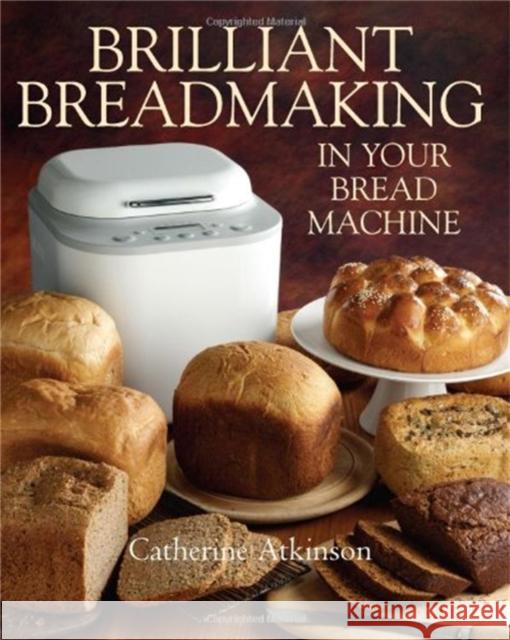 Brilliant Breadmaking in Your Bread Machine Catherine Atkinson 9781905862955 Little, Brown Book Group - książka