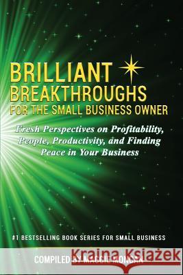 Brilliant Breakthroughs for the Small Business Owner: Fresh Perspectives on Profitability, People, Productivity, and Finding Peace in Your Business Maggie Mongan Becky Norwood Kelly E. Andrew 9781730749780 Brilliant Breakthroughs, Inc. - książka