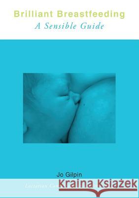 Brilliant Breastfeeding: A Sensible Guide Jo Gilpin 9780646992440 Doctorzed Publishing - książka