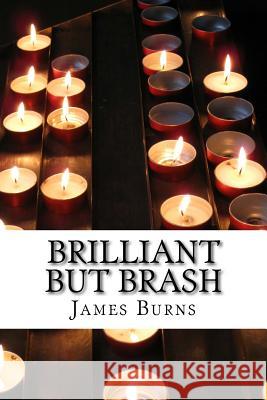 Brilliant But Brash James Burns 9781535025775 Createspace Independent Publishing Platform - książka