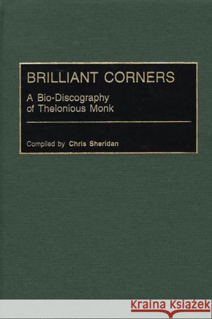 Brilliant Corners: A Bio-Discography of Thelonious Monk Sheridan, Chris 9780313302398 Greenwood Press - książka