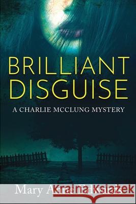 Brilliant Disguise: A Charlie McClung Mystery Mary Anne Edwards 9781495257964 Createspace - książka